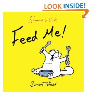 Feed Me!: A Simon's Cat Book (Simons Cat) eBook: Simon Tofield: Kindle Store