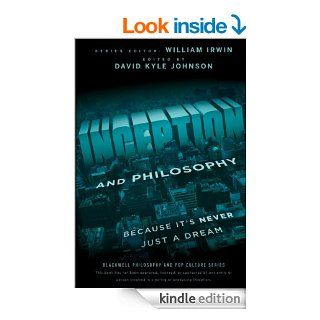 Inception and Philosophy: Because It's Never Just a Dream (The Blackwell Philosophy and Pop Culture Series) eBook: David Kyle Johnson: Kindle Store