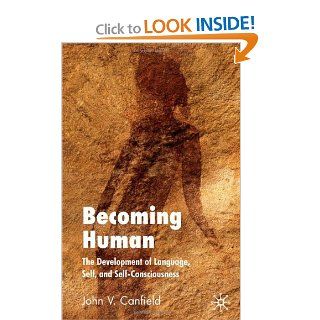 Becoming Human: The Development of Language, Self and Self Consciousness: 9780230552937: Philosophy Books @
