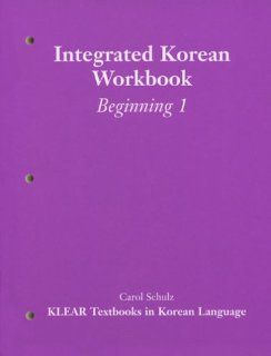 Integrated Korean: Beginning Level 1 Workbook (KLEAR Textbooks in Korean: Carol Schulz, KLEAR: 9780824821753: Books