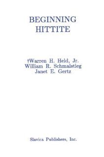 Beginning Hittite (9780893571849): Warren H. Held, William R. Schmalstieg, Janet E. Gertz: Books