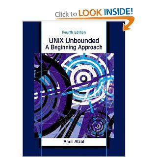 UNIX Unbounded: A Beginning Approach (4th Edition): Amir Afzal: 9780130927361: Books
