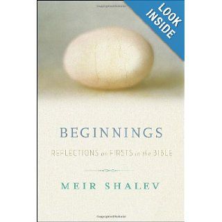Beginnings: Reflections on the Bible's Intriguing Firsts: Meir Shalev: Books