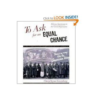 To Ask for an Equal Chance: African Americans in the Great Depression (The African American History Series) (9780742551893): Cheryl Lynn Greenberg: Books