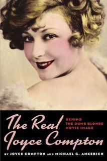 The Real Joyce Compton: Behind the Dumb Blonde Movie Image: Joyce Compton, Michael G. Ankerich: 9781593934576: Books