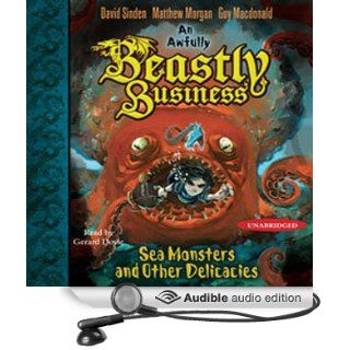 Sea Monsters and other Delicacies: An Awfully Beastly Business, Book 2 (Audible Audio Edition): David Sinden, Matthew Morgan, Guy Macdonald, Gerard Doyle: Books