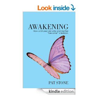 Awakening: How a 53 year old wife and mother "became" a lesbian   Kindle edition by Pat Stone. Biographies & Memoirs Kindle eBooks @ .