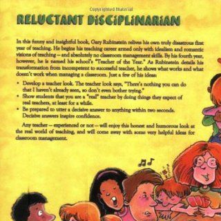 Reluctant Disciplinarian: Advice on Classroom Management From a Softy who Became (Eventually) a Successful Teacher: Gary Rubinstein: 9781877673368: Books