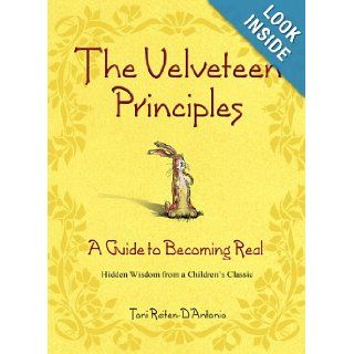 The Velveteen Principles: A Guide to Becoming Real Hidden Wisdom from a Children's Classic: Toni Raiten D'Antonio: 9780757302114: Books