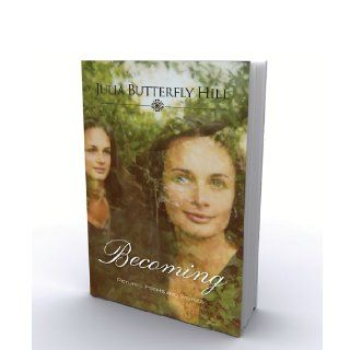"Becoming: Pictures, Poems, and Stories": Julia Butterfly Hill: 9780983954705: Books