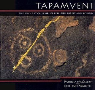 Tapamveni: The Rock Art Galleries of Petrified Forest and Beyond (9780945695059): Patricia McCreery, Ekkehart Malotki: Books