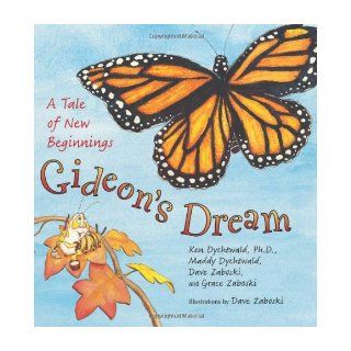 Gideon's Dream: A Tale of New Beginnings: Ken Dychtwald, Maddy Dychtwald, Dave Zaboski, Grace Zaboski: 9780061434976: Books
