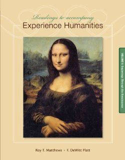 Readings to Accompany Experience Humanities Volume 1: Beginnings through the Renaissance (9780077494728): Roy Matthews, DeWitt Platt: Books