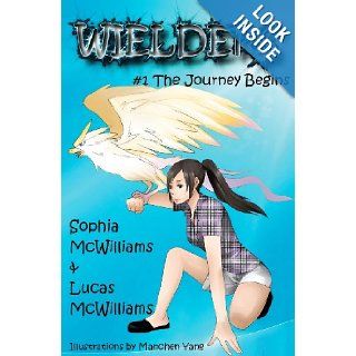 Wielders book 1   The Journey Begins: Father Daughter team up to write a fantastic journey of five middle school friends to another world. (Volume 1): Sophia McWilliams, Lucas McWilliams, Manchen Yang: 9781939037008: Books