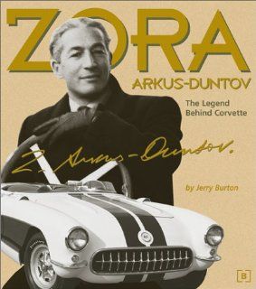 Zora Arkus Duntov: The Legend Behind Corvette (Chevrolet): Jerry Burton: Books