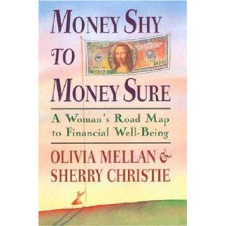 Money Shy to Money Sure: A Woman's Road Map to Financial Well Being: Olivia Mellan, Sherry Christie: 9780802713476: Books