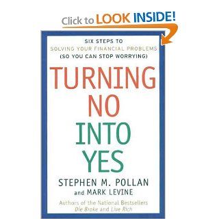 Turning No Into Yes Six Steps to Solving Your Financial Problems (So You Can Stop Worrying). Stephen M. Pollan, Mark Levine 9780066619927 Books