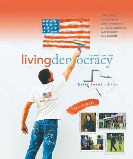 Living Democracy, 2010 Update, Brief Texas Edition (2nd Edition): Daniel M. Shea, Joanne Connor Green, Christopher Smith, L. Tucker Gibson, Clay M Robison: 9780205792047: Books