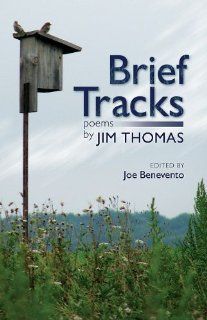 Brief Tracks: Poems by Jim Thomas (New Odyssey Series) (9781935503019): Jim Thomas, Joe Benevento: Books