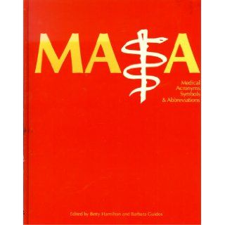 M.A.S.A.: Medical Acronyms, Symbols and Abbreviations: Betty Hamilton, Barbara Guidos: 9780918212726: Books