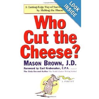 Who Cut the Cheese?: A Cutting Edge Way of Surviving Change by Shifting the Blame: Mason Brown, Carl Krubenaker: 9780743212359: Books