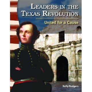 Leaders in the Texas Revolution United for a Cause (Primary Source Readers Texas History) Kelly Rodgers 9781433350474  Kids' Books