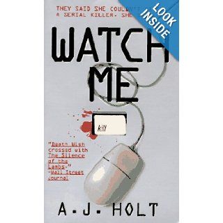 Watch Me They Said She Couldn't Catch A Serial Killer. She Said A. J. Holt 9780312959975 Books