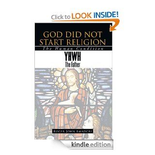 GOD DID NOT START RELIGION: The Human Condition eBook: Roger John Amadori: Kindle Store