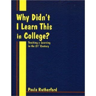 Why Didn't I Learn This in College?: Paula Rutherford: 9780966333619: Books