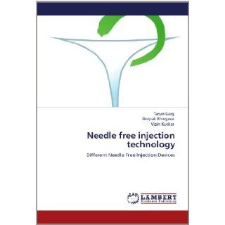 Needle free injection technology: Different Needle Free Injection Devices: Tarun Garg, Deepak Bhargava, Vipin Kukkar: 9783659131912: Books