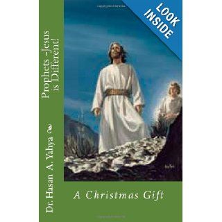 Prophets! Jesus is Different: A Christmas Gift: Dr. Hasan A. Yahya: 9781456456184: Books