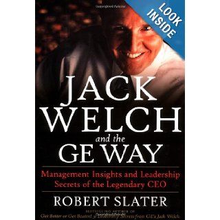 Jack Welch & The G.E. Way: Management Insights and Leadership Secrets of the Legendary CEO: Robert Slater: 0639785304111: Books