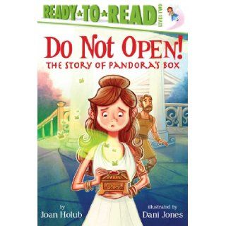 Do Not Open!: The Story of Pandora's Box (Ready to Reads) (9781442484986): Joan Holub, Dani Jones: Books