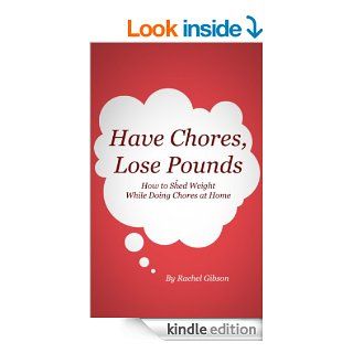 Have chores, lose pounds: How to lose weight while doing chores at home  Diets, South Beach, Atkins, Workouts, French Women Don't Get Fat   Kindle edition by Rachel Gibson. Health, Fitness & Dieting Kindle eBooks @ .