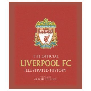 The Official Liverpool FC Illustrated History: Jeff Anderson, Stephen Done: 9781842226650: Books