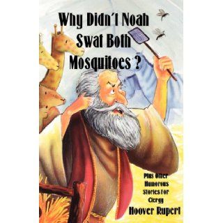 Why Didn't Noah Swat Both Mosquitoes?: Hoover Rupert: 9781556735196: Books