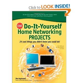CNET Do It Yourself Home Networking Projects: 24 Cool Things You Didn't Know You Could Do!: Jim Aspinwall: 9780071486620: Books