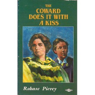 The Coward Does It with a Kiss: Rohase Piercy; Piercy: 9780854491377: Books