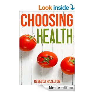 Choosing Health: A One Size Doesn't Fit All Guide to Diet, Exercise & Motivation eBook: Rebecca Hazelton, Reed Davis: Kindle Store