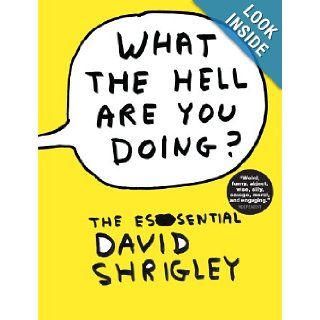 What the Hell Are You Doing?: The Essential David Shrigley: David Shrigley, Will Self: 9780393082470: Books