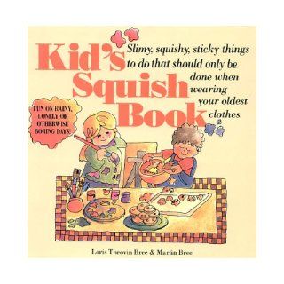 Kid's Squish Book: Slimy, Squishy, Sticky Things to Do That Should Only Be Done When Wearing Your Oldest Clothes: Loris Theovin Bree, Marlin Bree: 9780943400761:  Children's Books