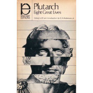 Plutarch   Eight Great Lives: Charles Alexander Robinson: 9780030094309: Books