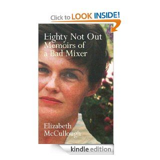 Eighty Not Out: Memoirs of a Bad Mixer eBook: Elizabeth McCullough: Kindle Store