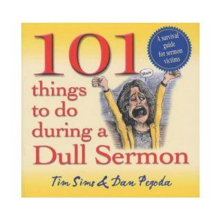 101 Things to Do During a Dull Sermon Tim Sims, Dan Pegoda 9781854245496 Books