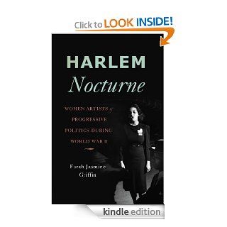Harlem Nocturne: Women Artists and Progressive Politics During World War II   Kindle edition by Farah Jasmine Griffin. Arts & Photography Kindle eBooks @ .
