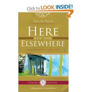 Here and Not Elsewhere: Selected Poems: 1990 2010 (Essential Translations Series) (9781550716573): Pietro De Marchi, Marco Sonzogni: Books