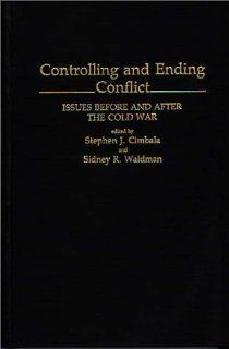 Controlling and Ending Conflict: Issues Before and After the Cold War (Contributions in Military Studies) (9780313274770): Stephen J. Cimbala, Sidney Waldman: Books