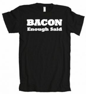 Bacon Enough Said American Apparel T Shirt: Clothing