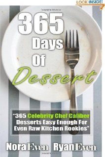 365 Days Of Dessert: '365 Celebrity Chef Caliber Desserts Easy Enough For Even Raw Kitchen Rookies': Kitchen & Dining