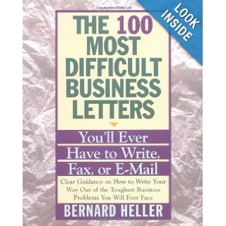 100 Most Difficult Business Letters You'll Ever Have to Write, Fax, or E Mail, T: Bernard Heller: 9780887306839: Books
